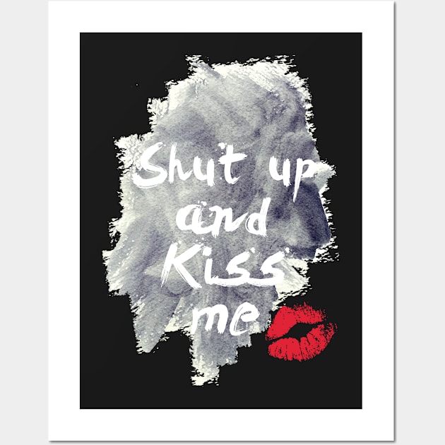 Shut Up And Kiss Me Wall Art by hothippo